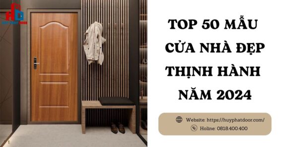 TOP 50 MẪU CỬA NHÀ ĐẸP THỊNH HÀNH NĂM 2024